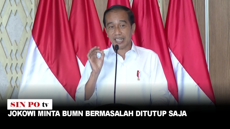 Jokowi Minta BUMN Bermasalah Ditutup Saja