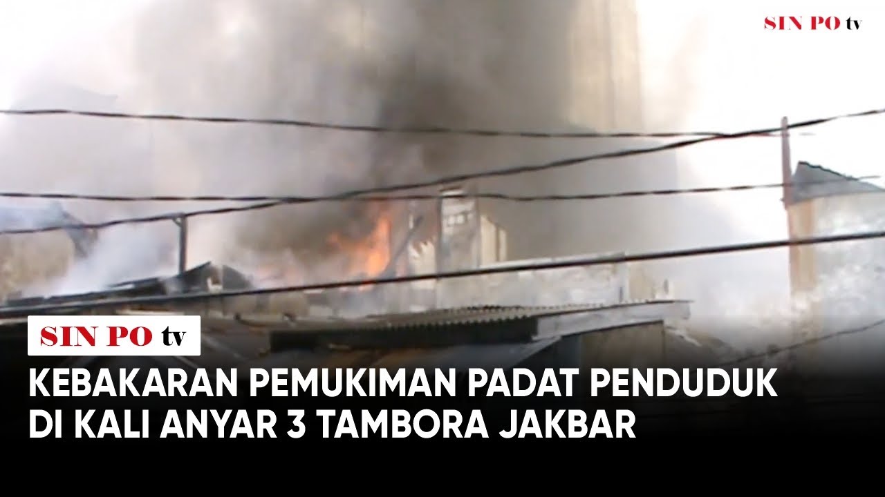 Kebakaran Pemukiman Padat Penduduk di Kali Anyar 3 Tambora Jakbar