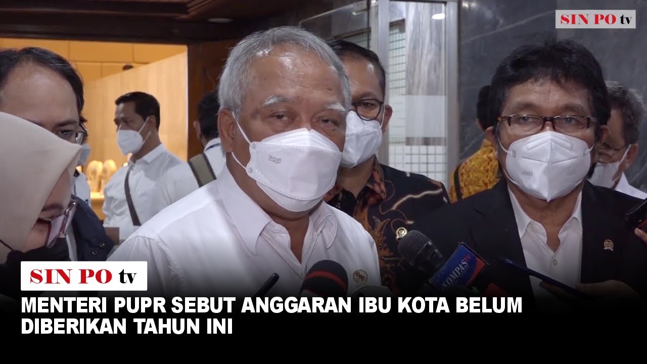 Menteri PUPR Sebut Anggaran Ibu Kota Belum Diberikan Tahun Ini