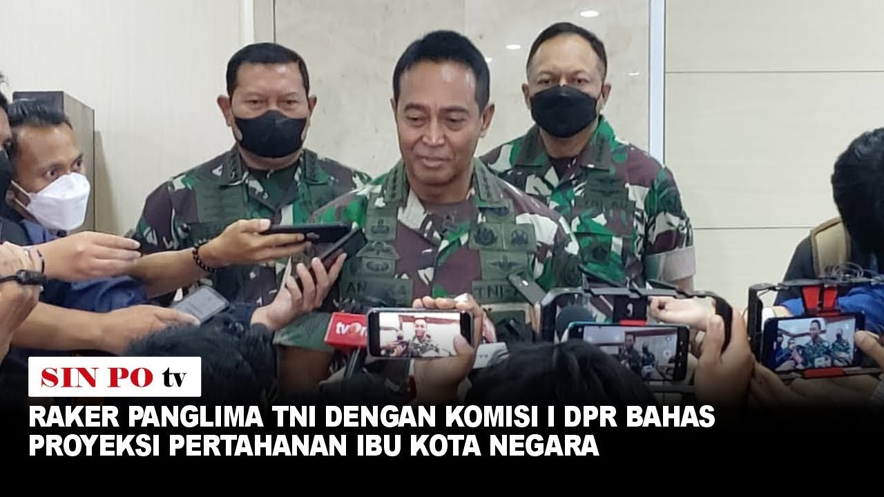 Raker Panglima TNI dengan Komisi I DPR Bahas Proyeksi Pertahanan Ibu Kota Negara