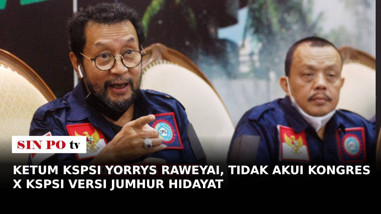 Ketum KSPSI Yorrys Raweyai, Tidak Akui Kongres X Kspsi Versi Jumhur Hidayat