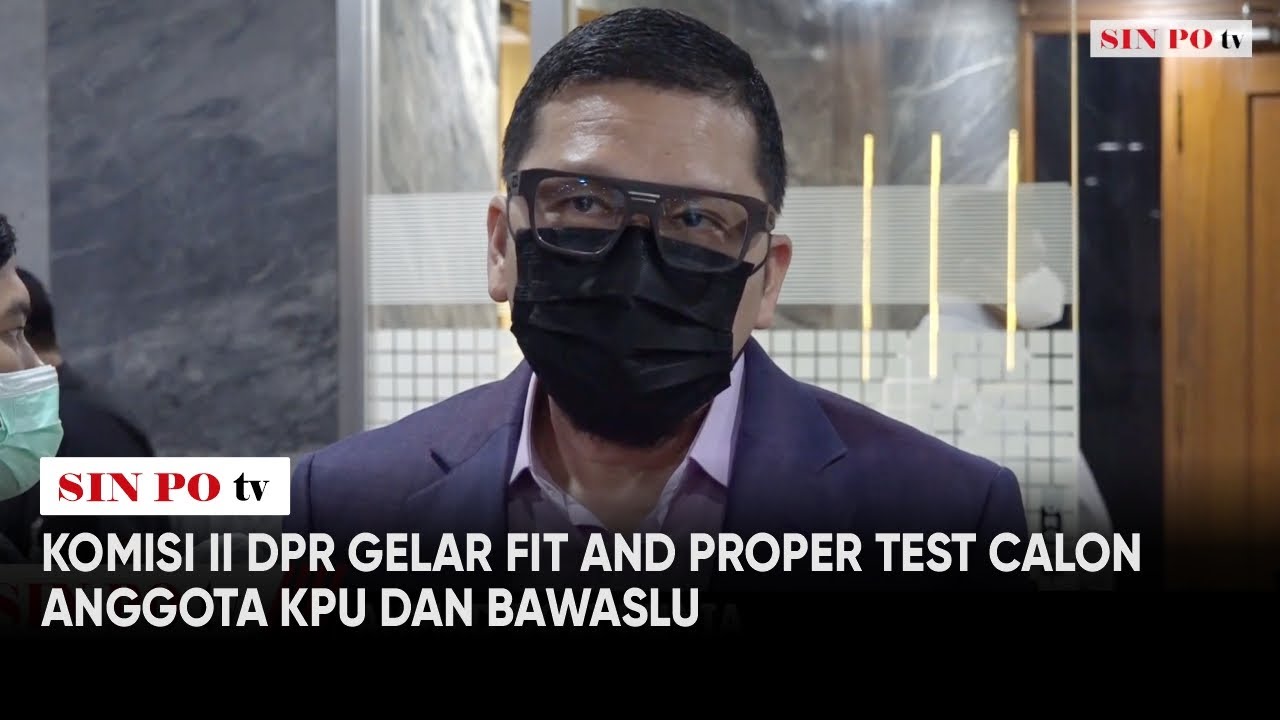 Komisi II DPR Gelar Fit And Proper Test Calon Anggota KPU Dan Bawaslu