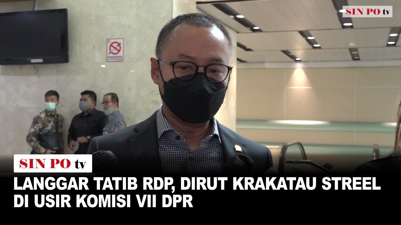 Langgar Tatib RDP, Dirut Krakatau Streel Di Usir Komisi VII DPR