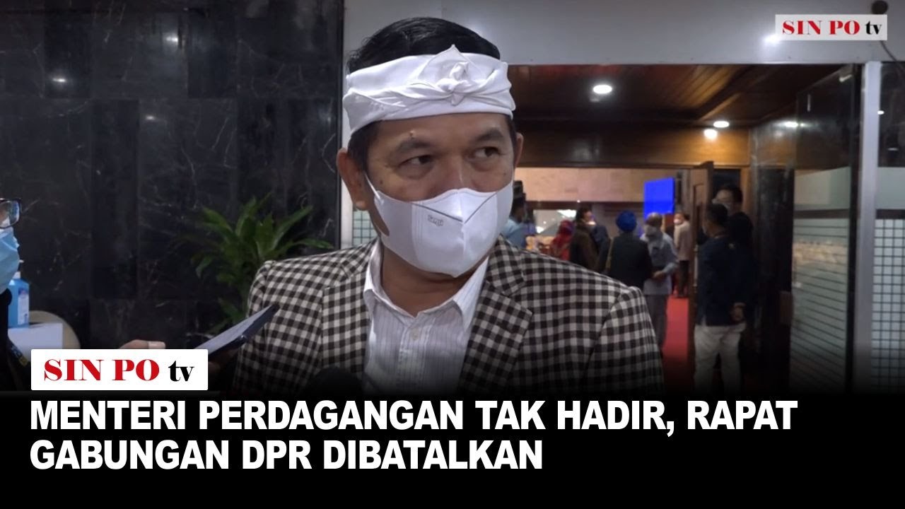 Menteri Perdagangan Tak Hadir, Rapat Gabungan DPR Dibatalkan