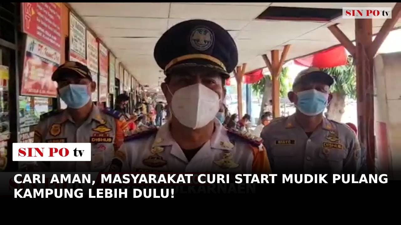 Cari Aman, Masyarakat Curi Start Mudik Pulang Kampung Lebih Dulu!