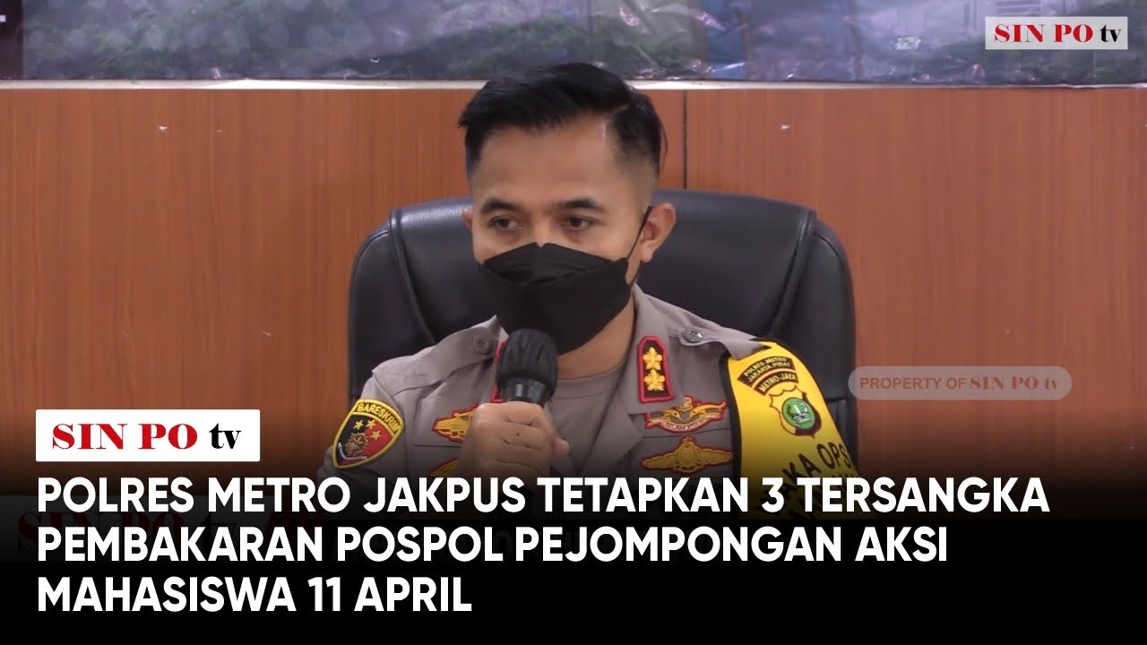 Polres Metro Jakpus Tetapkan 3 Tersangka  Pembakaran Pospol Pejompongan Aksi Mahasiswa 11 April