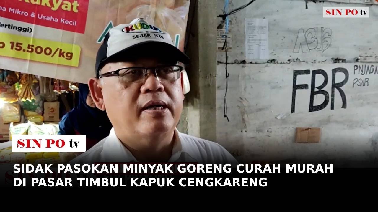 Sidak Pasokan Minyak Goreng Curah Murah Di Pasar Timbul Kapuk Cengkareng