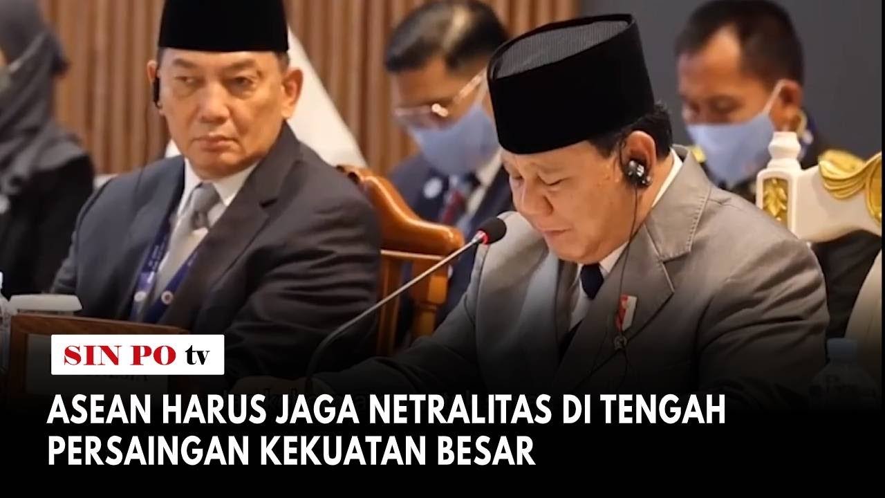 Asean Harus Jaga Netralitas Di Tengah Persaingan Kekuatan Besar