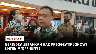 Gerindra Serahkan Hak Preogratif Jokowi Untuk Mereshuffle