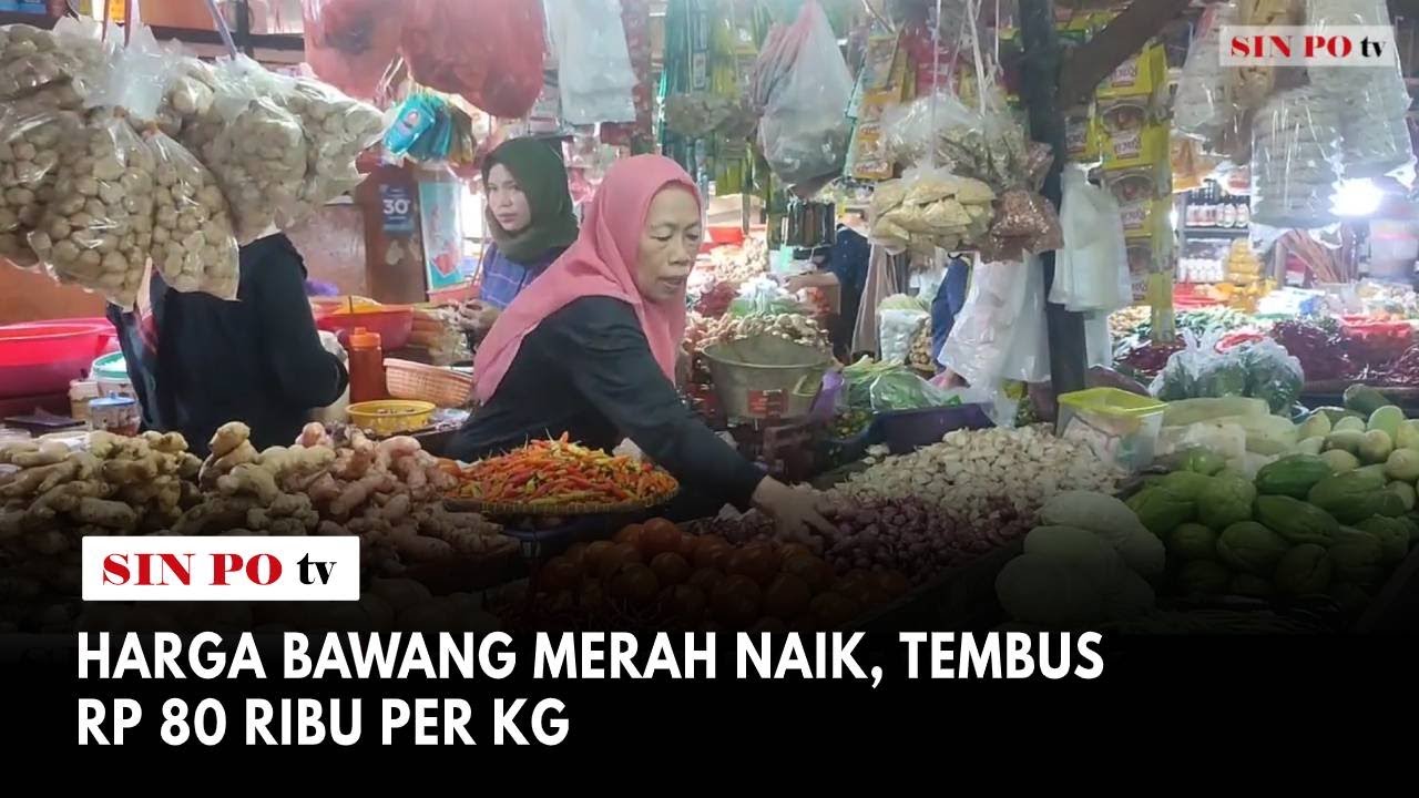 Harga Bawang Merah Naik Di Pasar Tradisional Tomang Barat, Tembus Rp 80 Ribu Per Kg