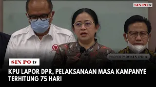 KPU Lapor DPR, Pelaksanaan Masa Kampanye Terhitung 75 Hari