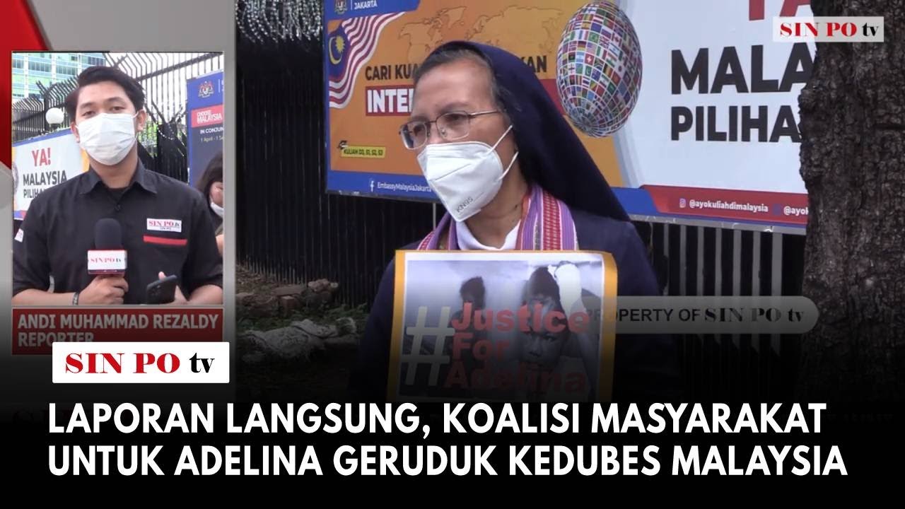 Laporan Langsung, Koalisi Masyarakat Untuk Adelina Geruduk Kedubes Malaysia