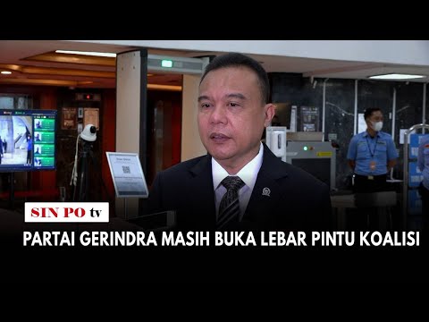 Partai Gerindra Masih Buka Lebar Pintu Koalisi