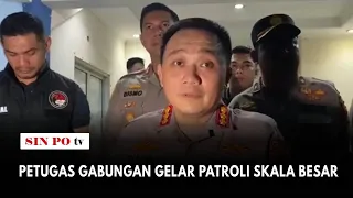 Petugas Gabungan Gelar Patroli Skala Besar