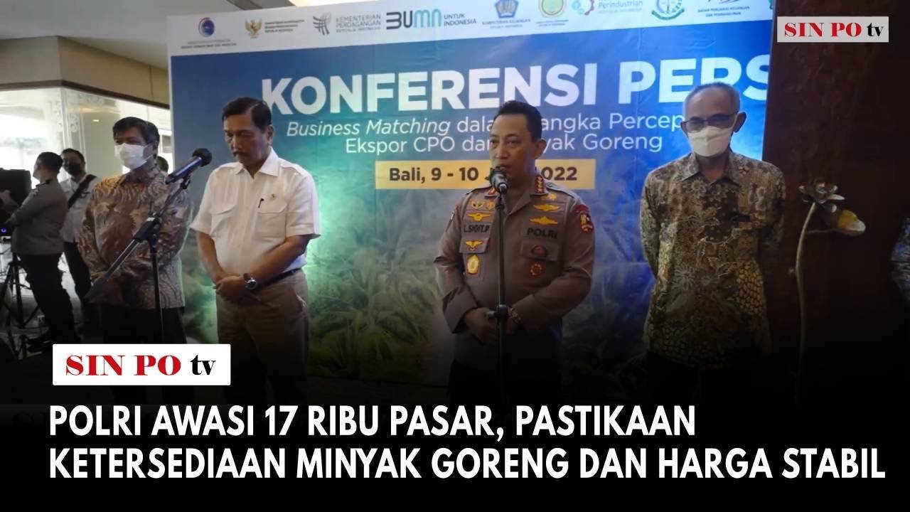 Polri Awasi 17 Ribu Pasar, Pastikaan Ketersediaan Minyak Goreng Dan Harga Stabil