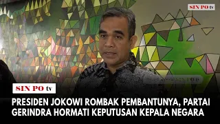 Presiden Jokowi Rombak Pembantunya, Partai Gerindra Hormati Keputusan Kepala Negara