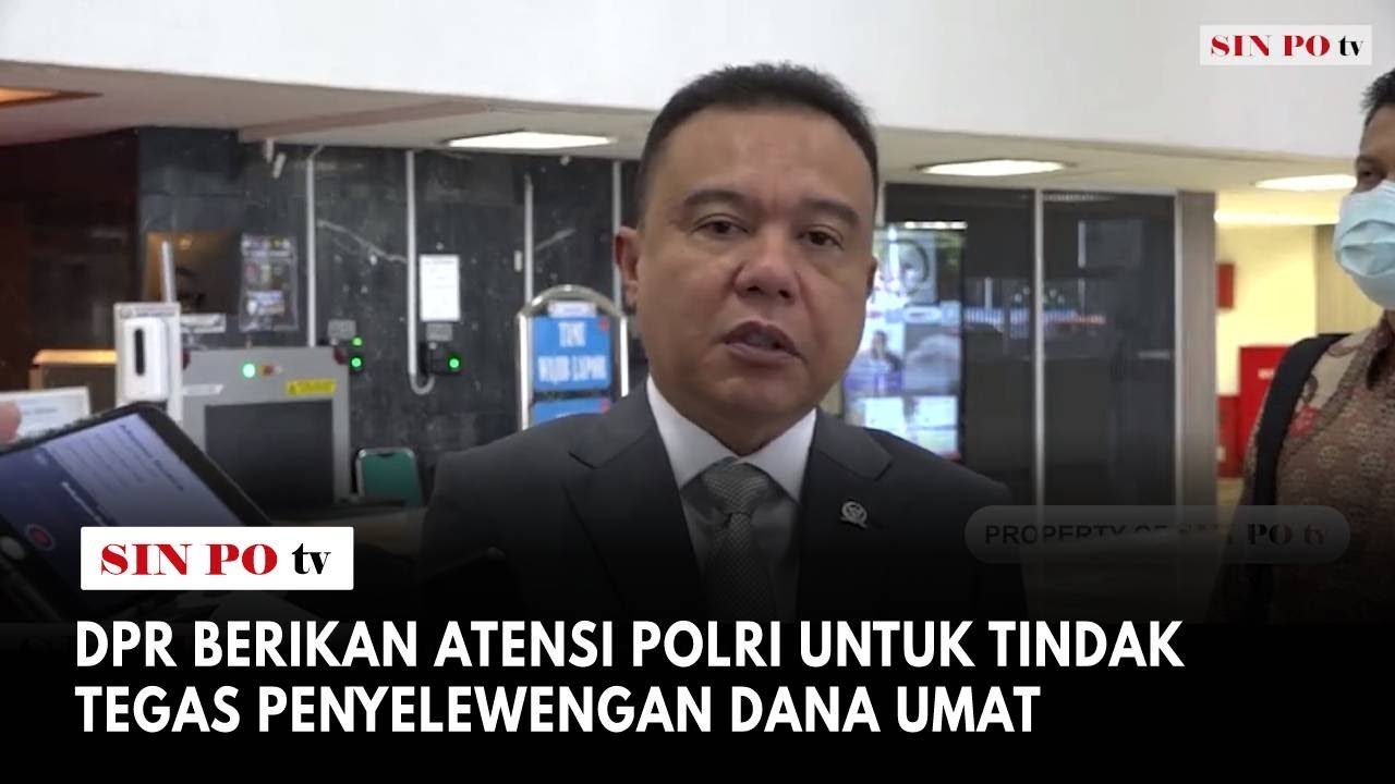 DPR Berikan Atensi Polri Untuk Tindak Tegas Penyelewengan Dana Umat