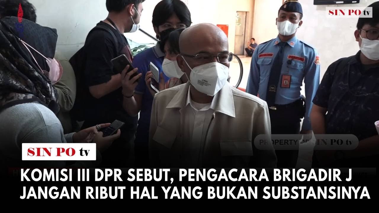 Komisi III DPR Sebut Pengacara Brigadir J Jangan Ribut Hal yang Bukan Substansinya