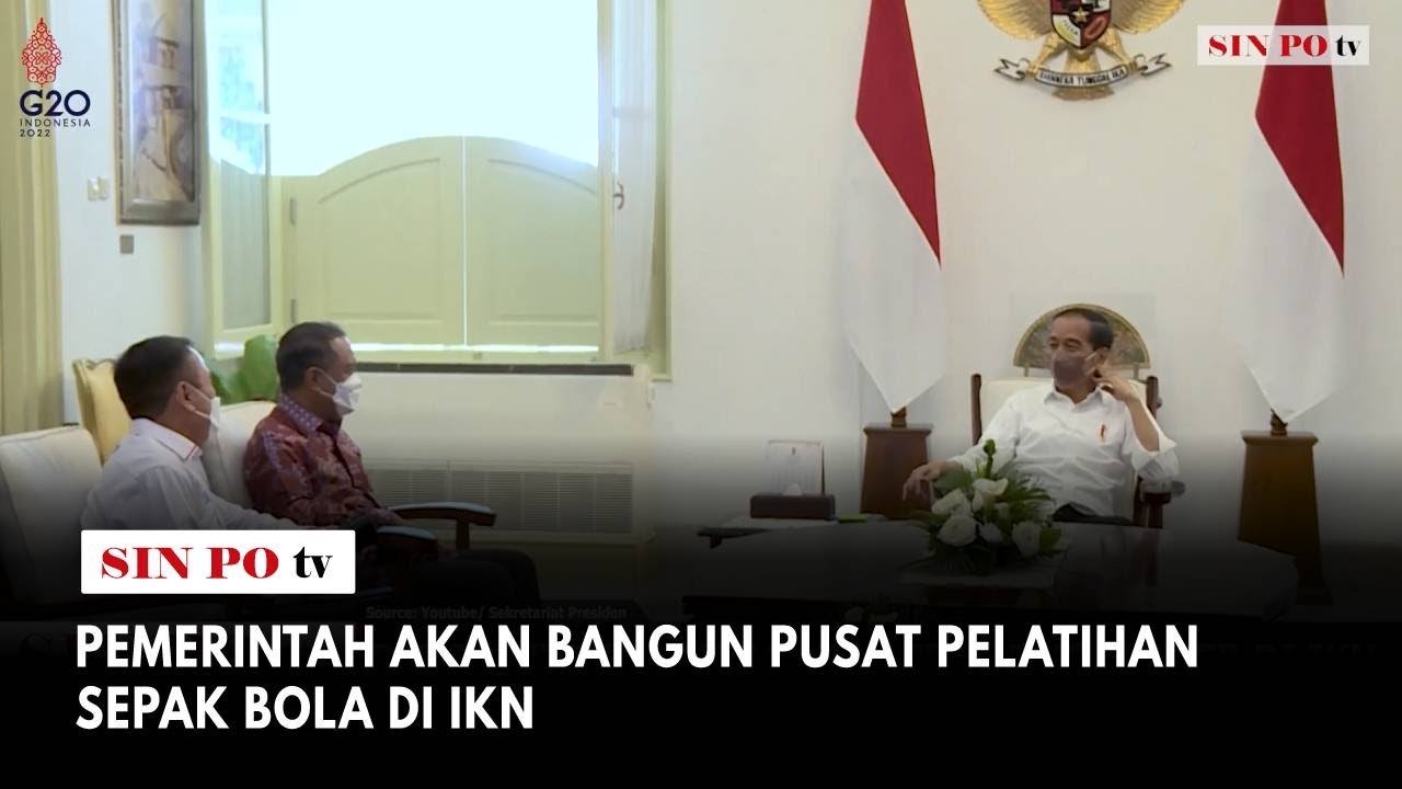 Pemerintah Akan Bangun Pusat Pelatihan Sepak Bola Di IKN