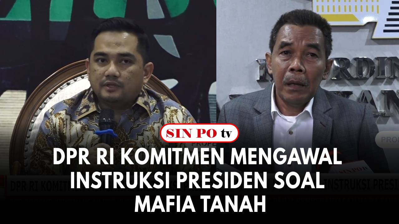 DPR RI Komitmen Mengawal Instruksi Presiden Soal Mafia Tanah