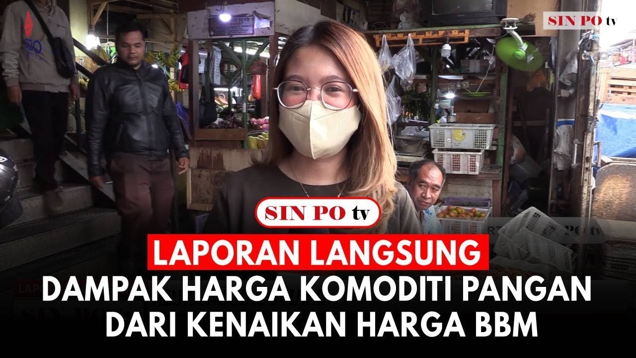 Laporan Langsung : Dampak Harga Komoditi Pangan Dari Kenaikan Harga BBM