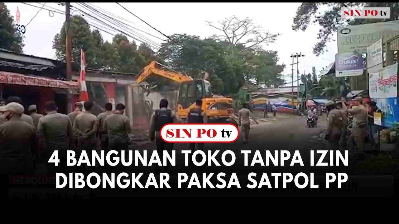 4 Bangunan Toko Tanpa Ijin Di Bongkar Paksa Satpol PP