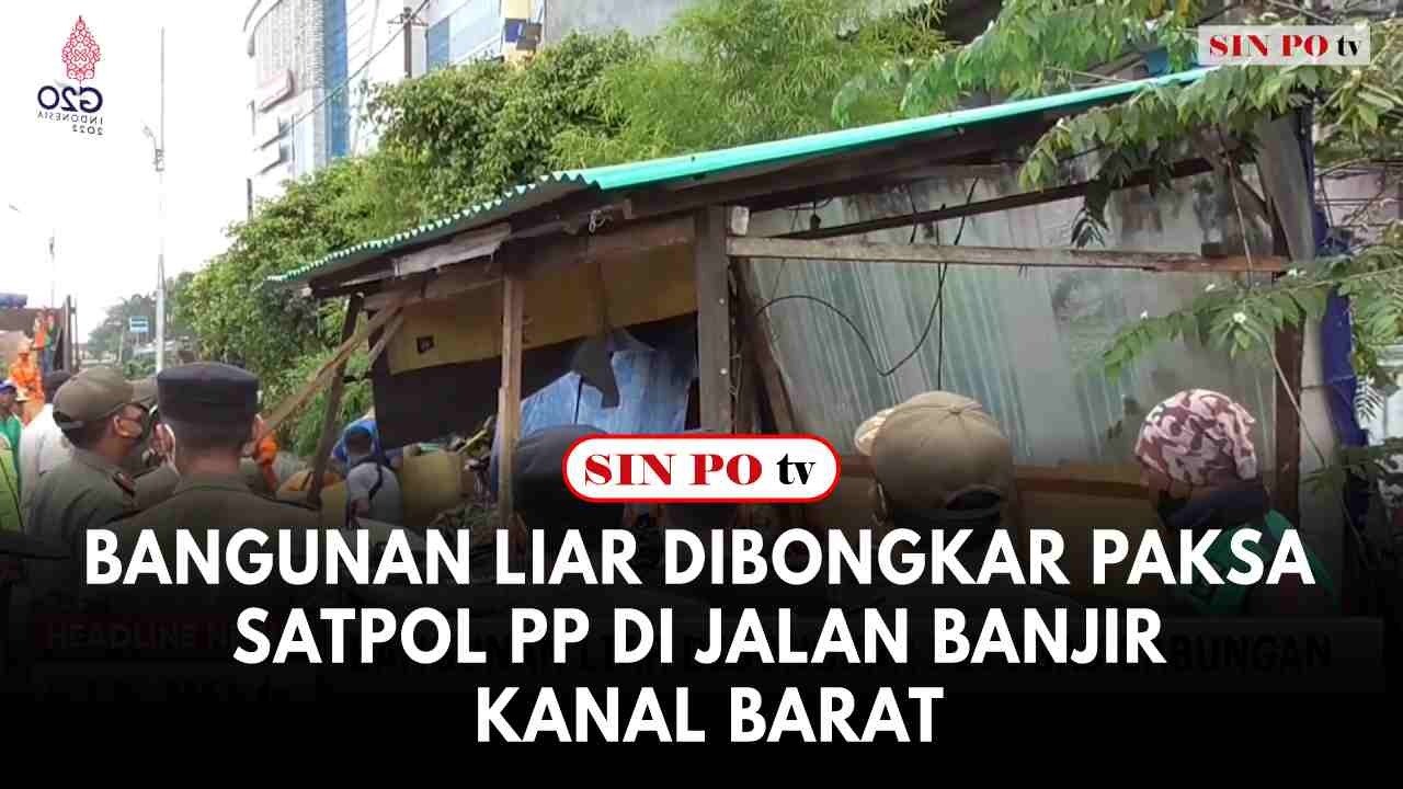 Bangunan Liar Dibongkar Paksa Satpol PP Di Jalan Banjir Kanal Barat