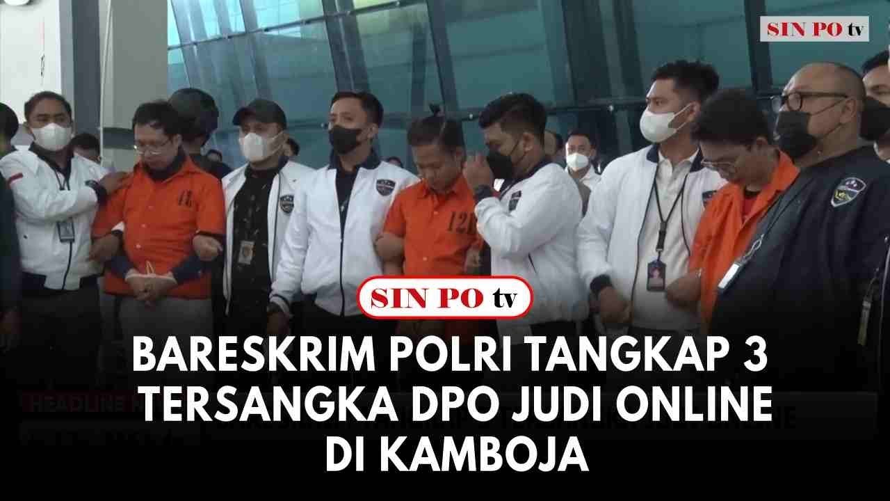 Bareskrim Polri Tangkap 3 Tersangka DPO Judi Online Di Kamboja