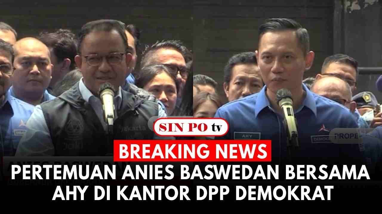 Breaking News: Pertemuan Anies Baswedan Bersama AHY Di Kantor DPP Demokrat