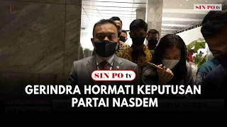 Gerindra Hormati Keputusan Partai Nasdem