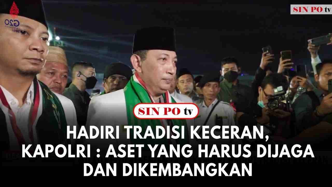 Hadiri Tradisi Keceran, Kapolri : Aset Yang Harus Dijaga Dan Dikembangkan