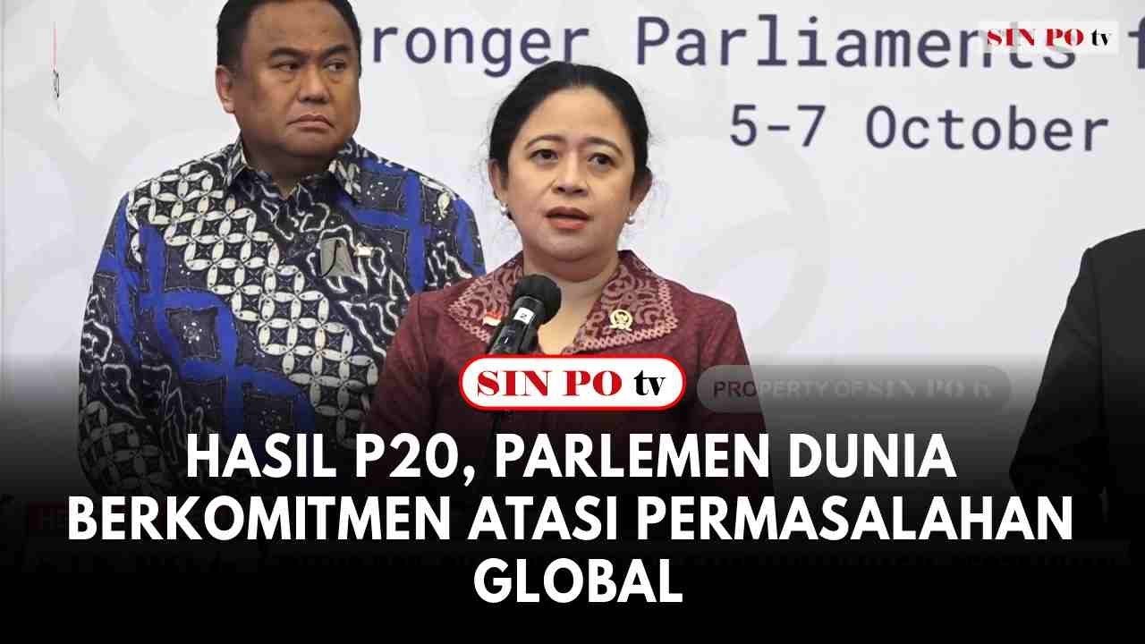 Hasil P20, Parlemen Dunia Berkomitmen Atasi Permasalahan Global