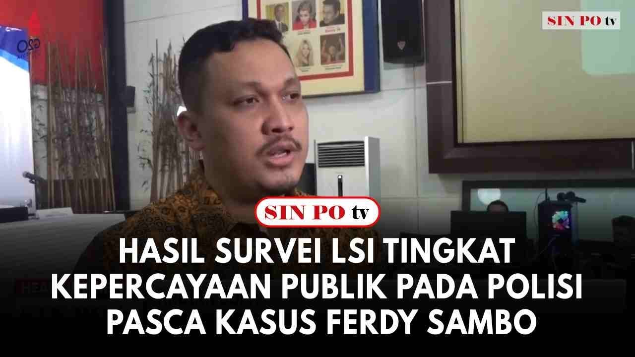 Hasil Survei LSI Tingkat Kepercayaan Publik Pada Polisi Pasca Kasus Ferdy Sambo