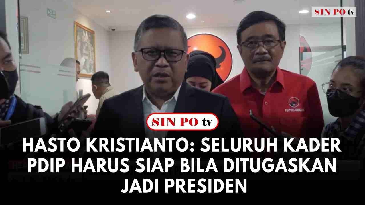 Hasto Kristianto: Seluruh Kader PDIP Harus Siap Bila Ditugaskan Jadi Presiden