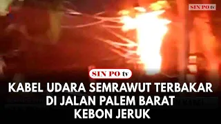 Kabel Udara Semrawut Terbakar Di Jalan Palem Barat Kebon Jeruk