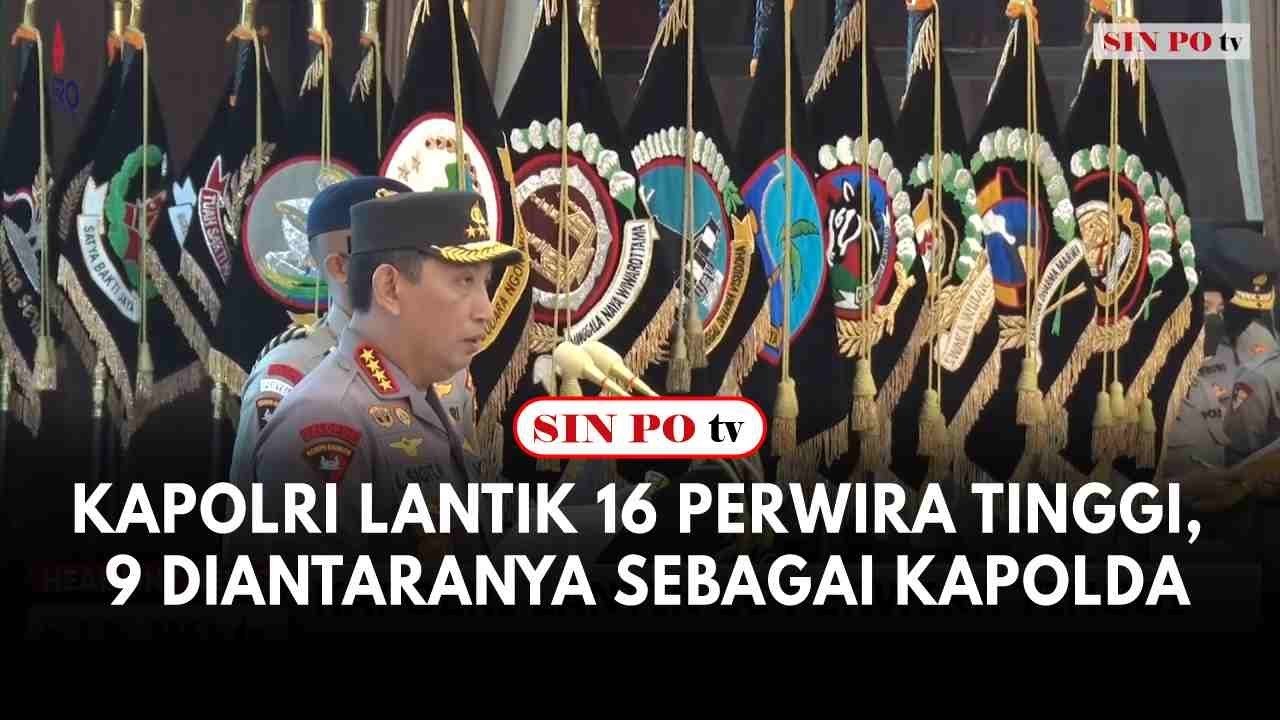 Kapolri Lantik 16 Perwira Tinggi, 9 Diantaranya Sebagai Kapolda