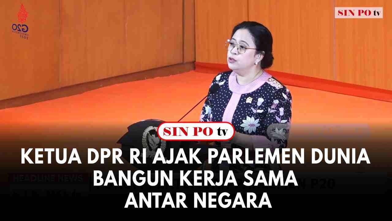 Ketua DPR RI Ajak Parlemen Dunia Bangun Kerja Sama Antar Negara