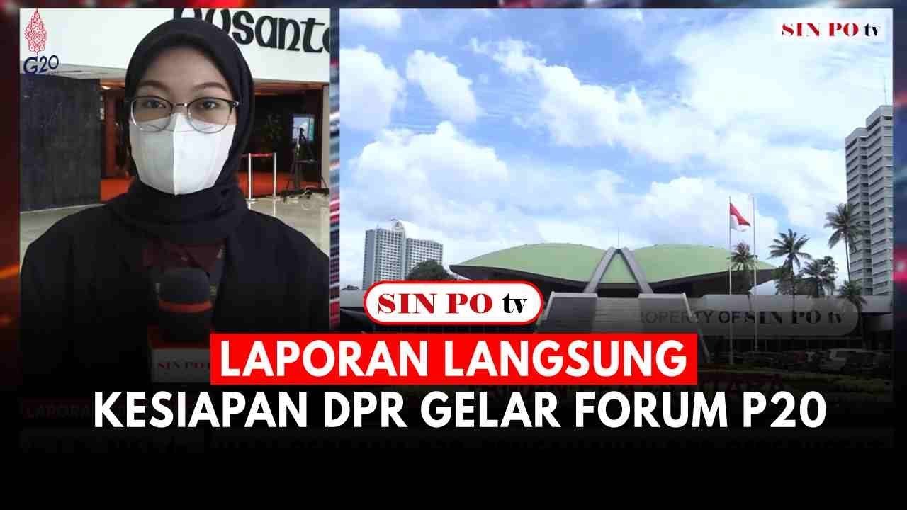 Laporan Langsung: Kesiapan DPR Gelar Forum P20