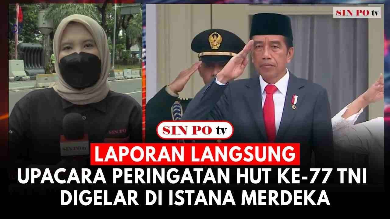 Laporan Langsung: Upacara Peringatan HUT ke-77 TNI Digelar Di Istana Merdeka