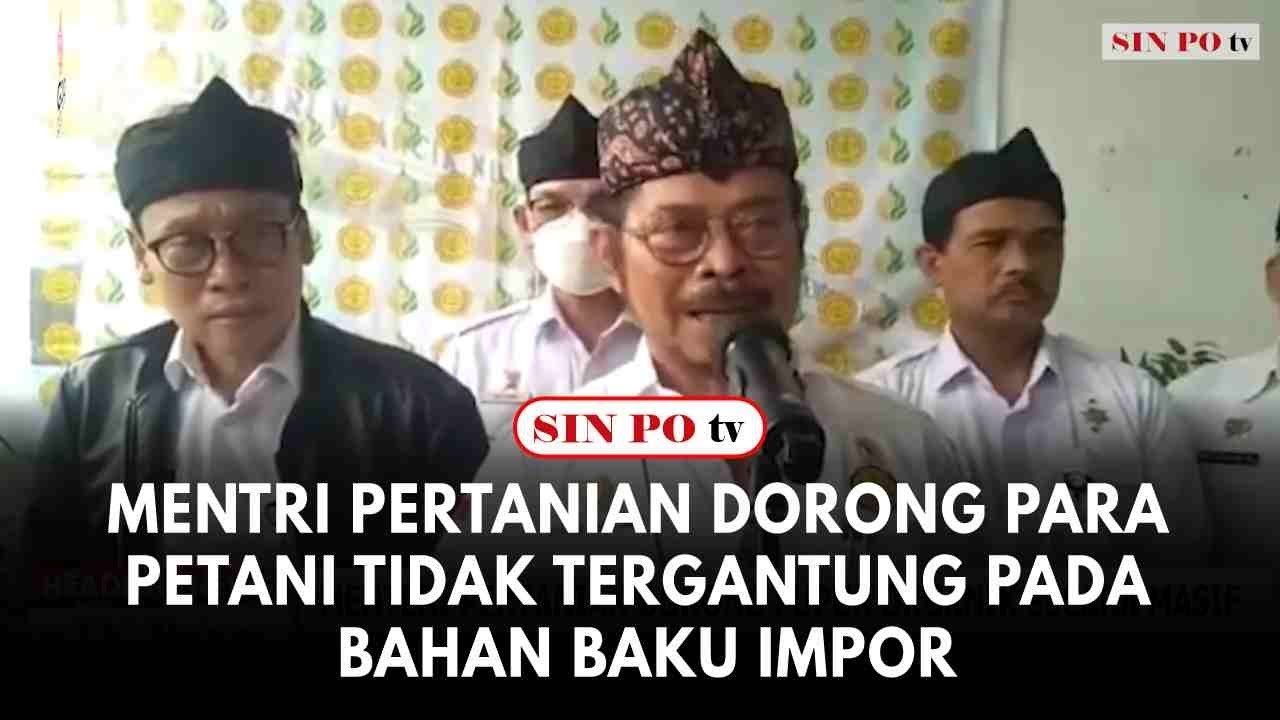 Mentri Pertanian Dorong Para Petani Tidak Tergantung Pada Bahan Baku Impor