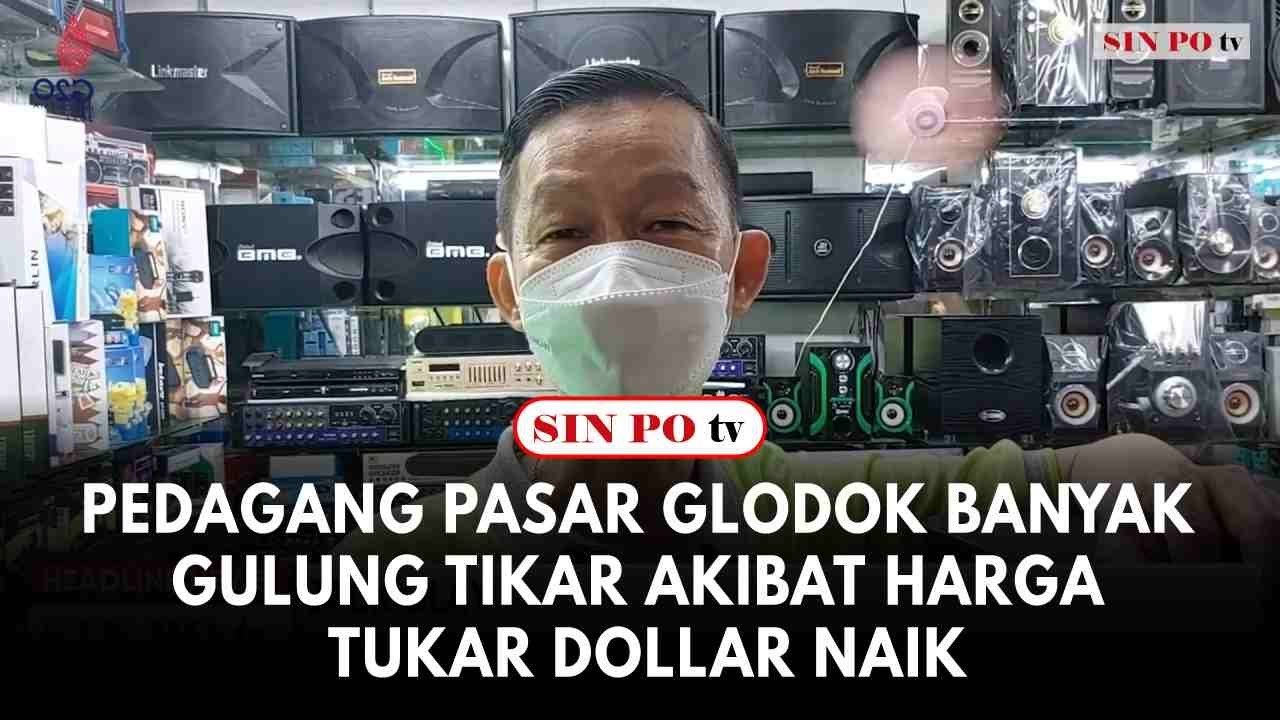 Pedagang Pasar Glodok Banyak Gulung Tikar Akibat Harga Tukar Dollar Naik