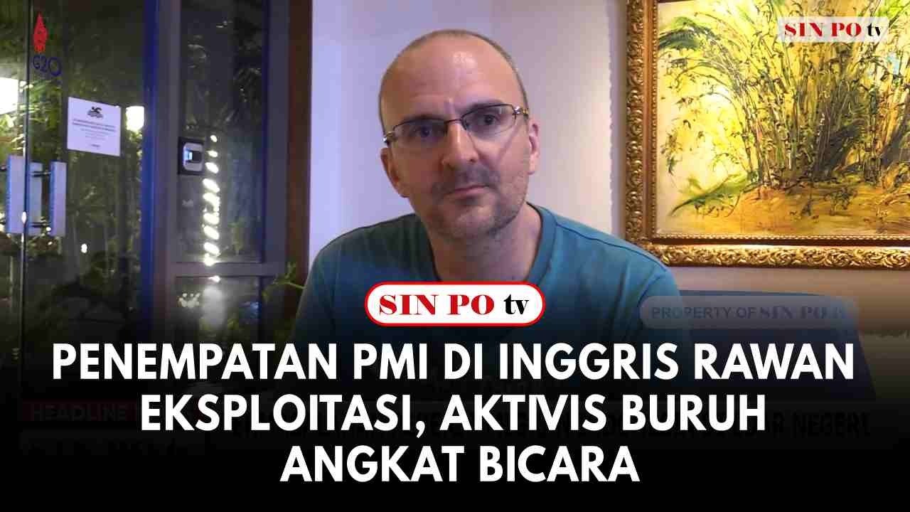 Penempatan PMI di Inggris Rawan Eksploitasi, Aktivis Buruh Angkat Bicara