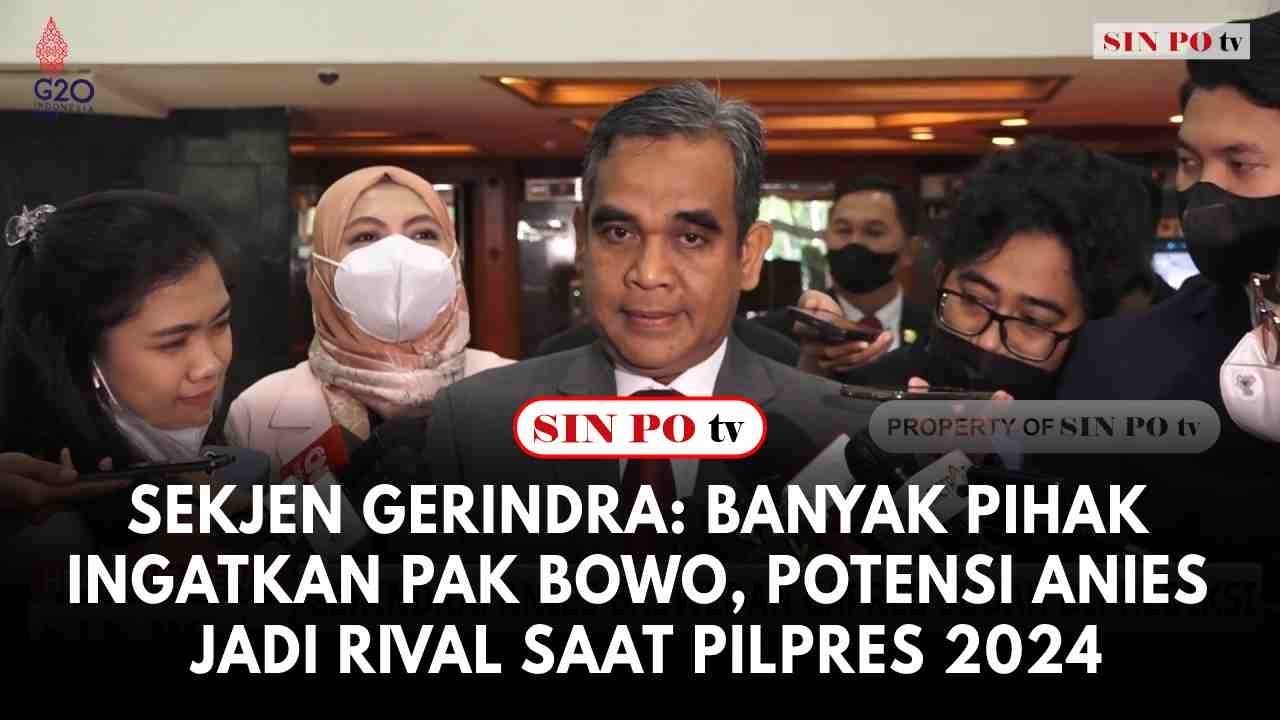 Sekjen Gerindra: Banyak Pihak Ingatkan Pak Bowo, Potensi Anies Jadi Rival Saat Pilpres 2024