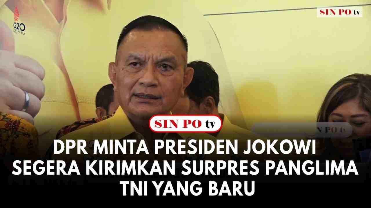 DPR Minta Presiden Jokowi Segera Kirimkan Surpres Panglima TNI Yang Baru