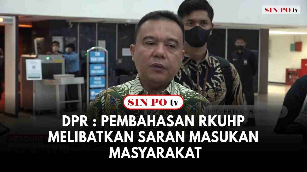 DPR : Pembahasan RKUHP Melibatkan Saran Masukan Masyarakat