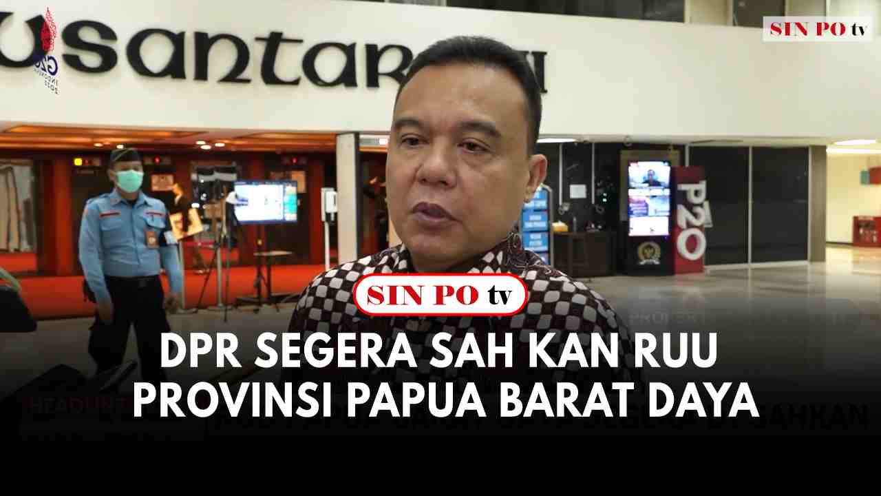 DPR Segera Sah Kan RUU Provinsi Papua Barat Daya