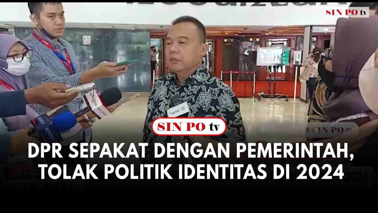 DPR Sepakat Dengan Pemerintah, Tolak Politik Identitas Di 2024