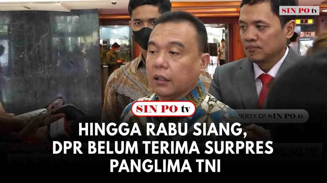 Hingga Rabu Siang, DPR Belum Terima Surpres Panglima TNI