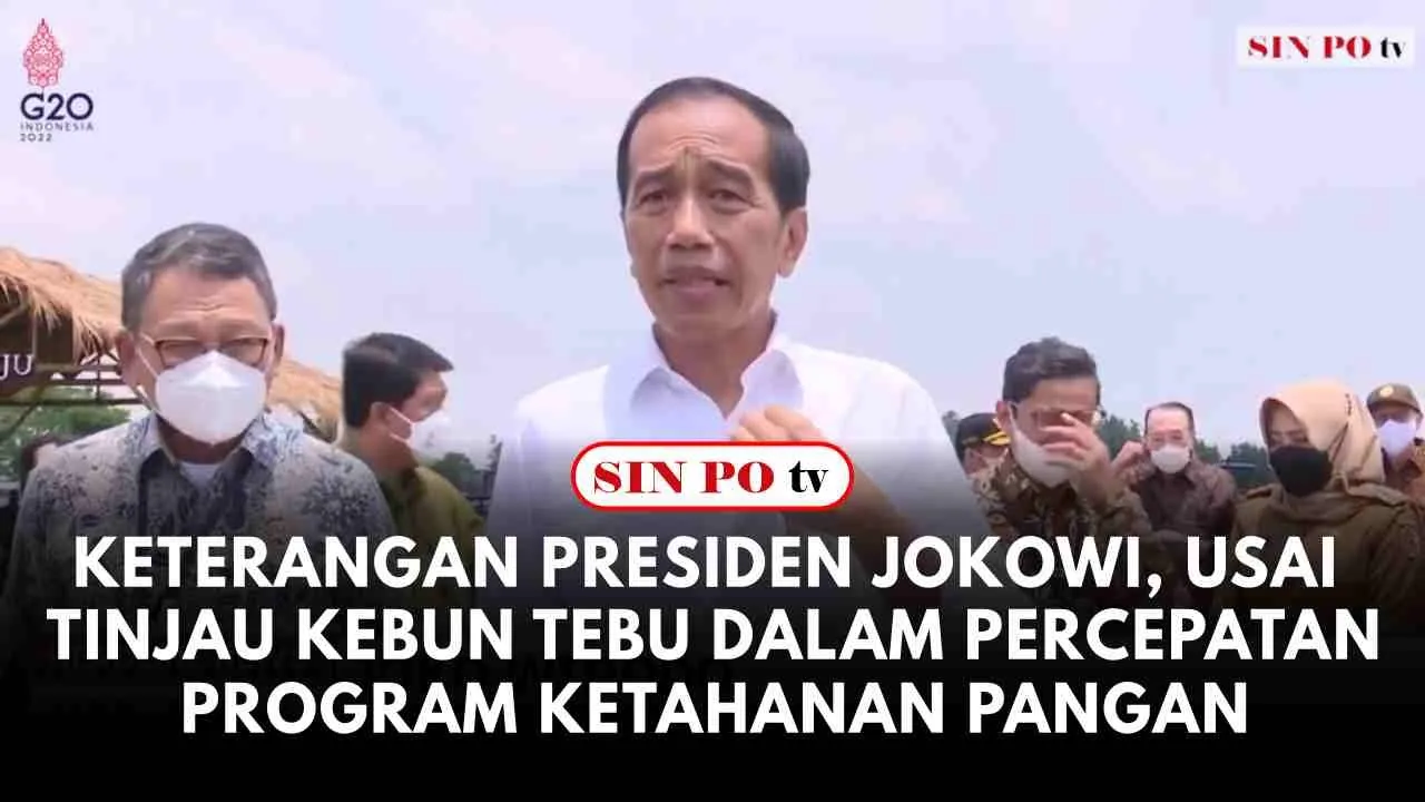 Keterangan Presiden Jokowi, Usai Tinjau Kebun Tebu dalam Percepatan Program Ketahanan Pangan