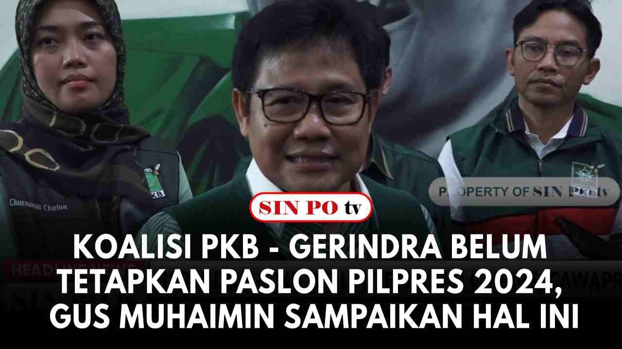 Koalisi PKB   Gerindra Belum Tetapkan Paslon Pilpres 2024, Gus Muhaimin Sampaikan Hal ini